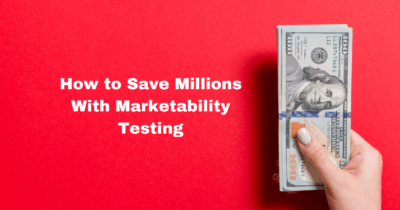 Save Millions With Marketability Testing